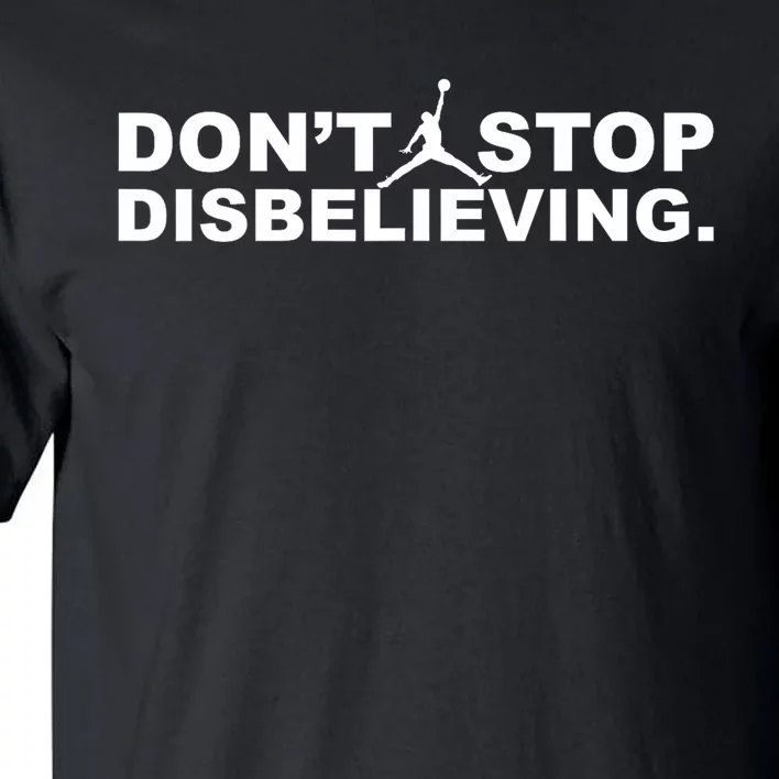 DonT Stop Disbelieving Tall T-Shirt