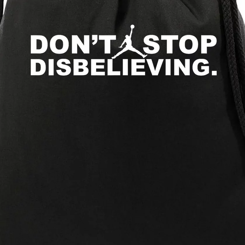 DonT Stop Disbelieving Drawstring Bag