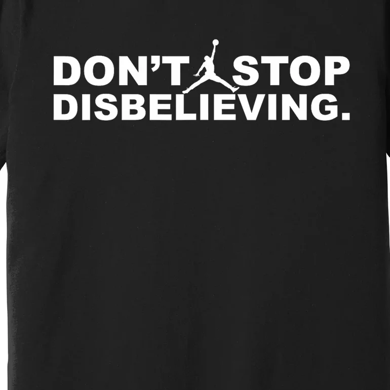 DonT Stop Disbelieving Premium T-Shirt