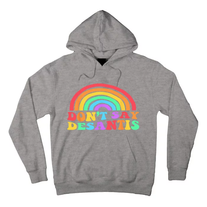 Dont Say Desantis Rainbow LGBT Pride Anti Desantis Tall Hoodie