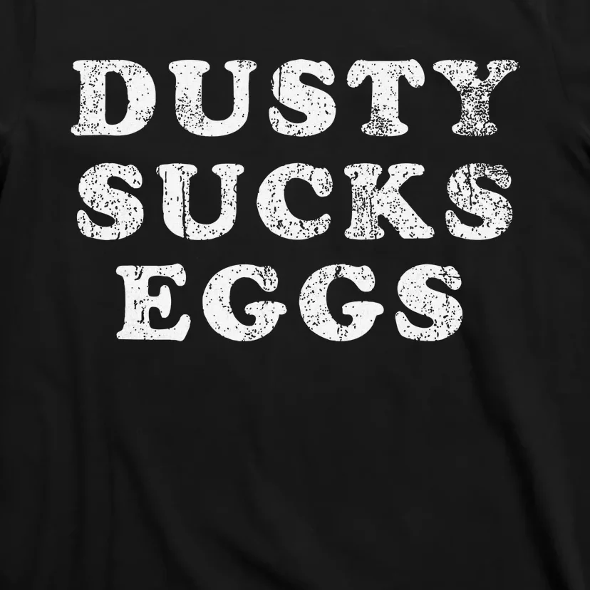 Dusty Sucks Eggs T-Shirt