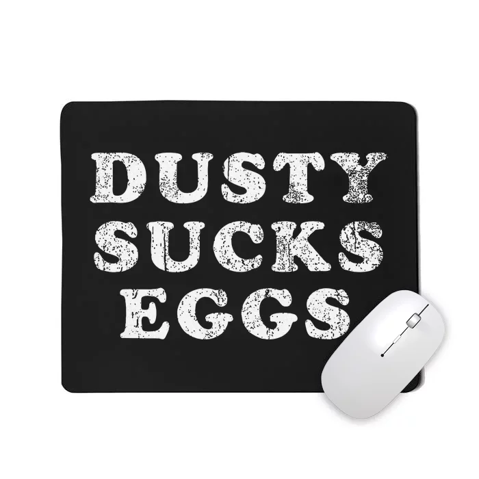 Dusty Sucks Eggs Mousepad