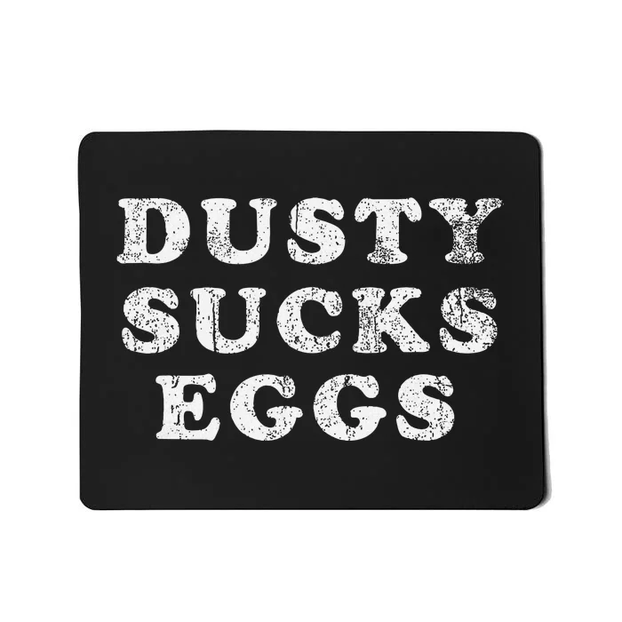 Dusty Sucks Eggs Mousepad