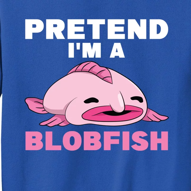 Deep Sea Fish Sea Animal Pretend Im A Blobfish Cool Gift Sweatshirt