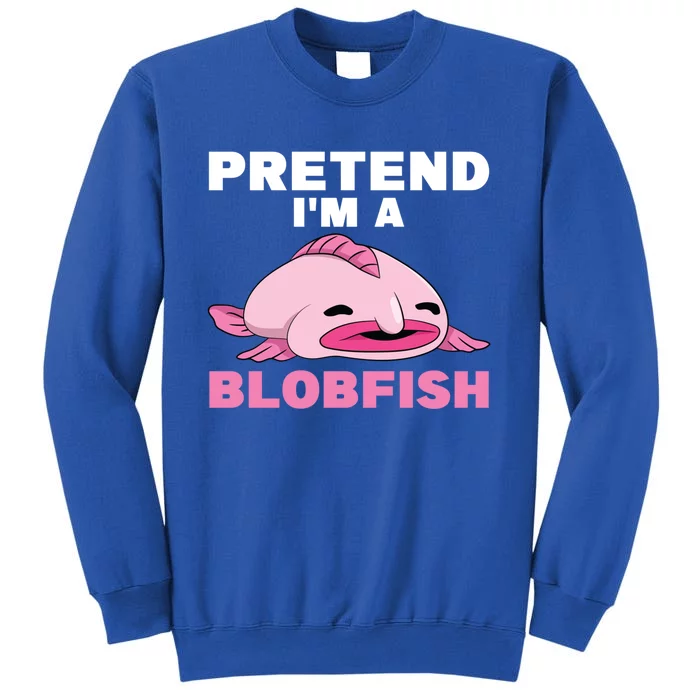 Deep Sea Fish Sea Animal Pretend Im A Blobfish Cool Gift Sweatshirt