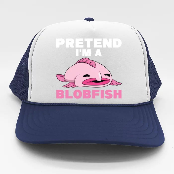 Deep Sea Fish Sea Animal Pretend Im A Blobfish Cool Gift Trucker Hat