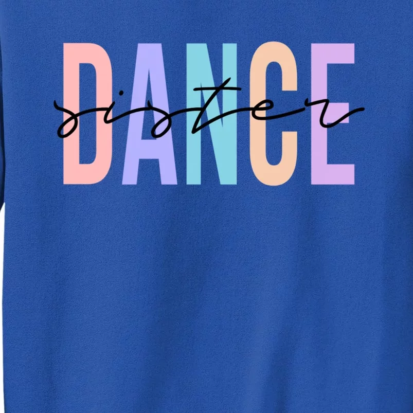 Dance Sister Funny Dance Sibling Sister's Day Gift Tall Sweatshirt