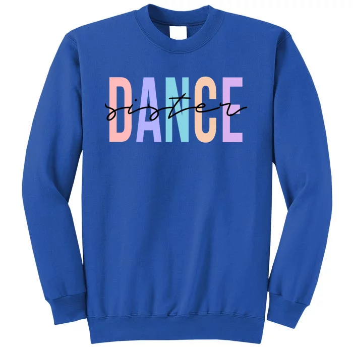 Dance Sister Funny Dance Sibling Sister's Day Gift Tall Sweatshirt