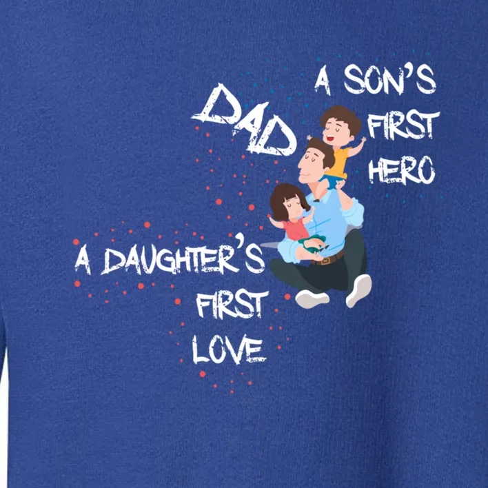 Dad Sons First Hero Daughters First Love Funny Meaningful Gift Toddler Sweatshirt