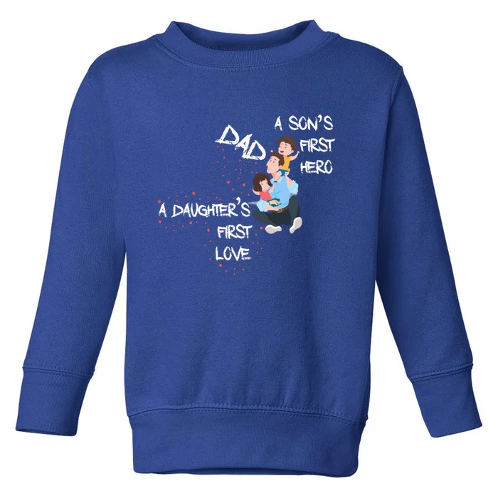 Dad Sons First Hero Daughters First Love Funny Meaningful Gift Toddler Sweatshirt