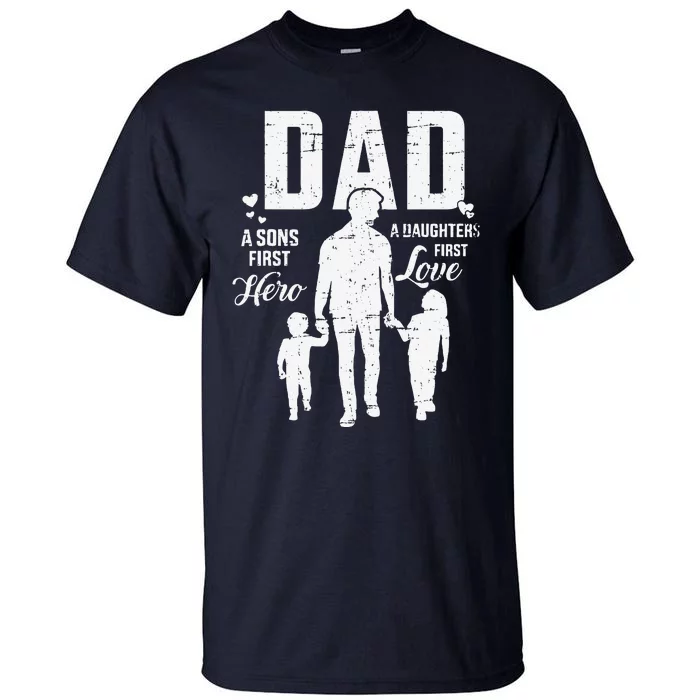 Dad Sons First Hero Daughters Love For Fathers Day Tall T-Shirt