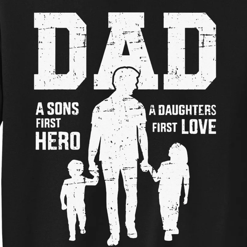 Dad sons first hero daughter love for father's day Tall Sweatshirt