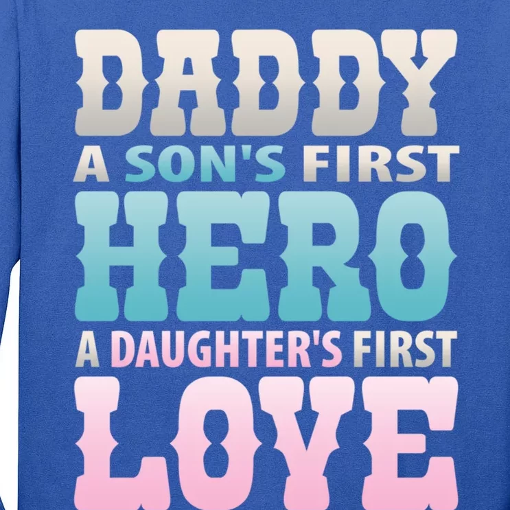 Daddy Sons First Hero Daughters First Love Hilarious Design Gift Tall Long Sleeve T-Shirt