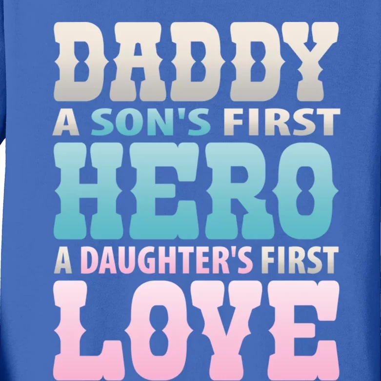 Daddy Sons First Hero Daughters First Love Hilarious Design Gift Kids Long Sleeve Shirt