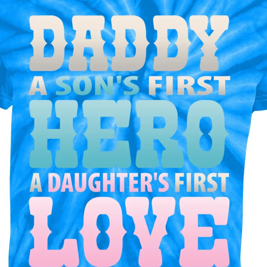 Daddy Sons First Hero Daughters First Love Hilarious Design Gift Kids Tie-Dye T-Shirt