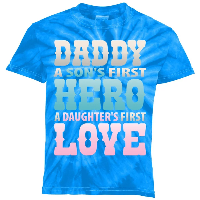 Daddy Sons First Hero Daughters First Love Hilarious Design Gift Kids Tie-Dye T-Shirt