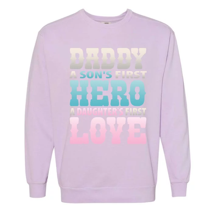 Daddy Sons First Hero Daughters First Love Hilarious Design Gift Garment-Dyed Sweatshirt