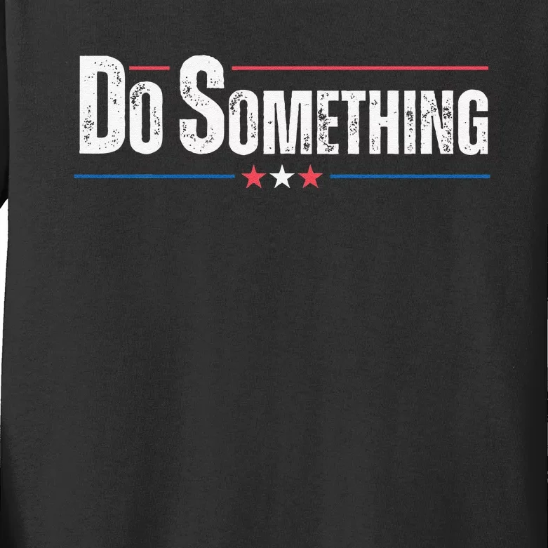 Do Something Gift Funny Kids Long Sleeve Shirt