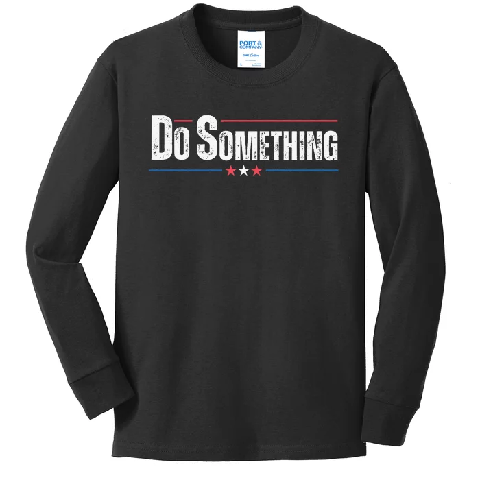 Do Something Gift Funny Kids Long Sleeve Shirt