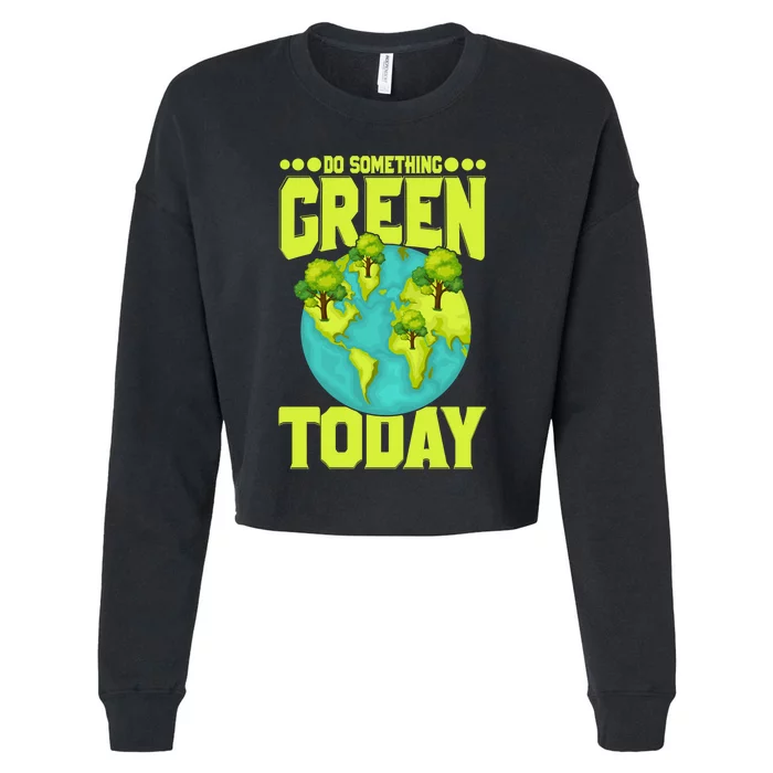 Do Somethings Green Today, Earth Day Quotes Costume Cropped Pullover Crew