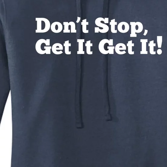 Dont Stop Get It Get It Meaningful Gift Women's Pullover Hoodie