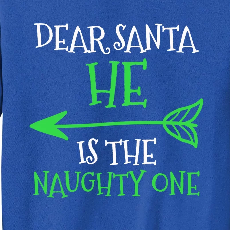 Dear Santa He Is The Naughty One Meaningful Gift Tall Sweatshirt