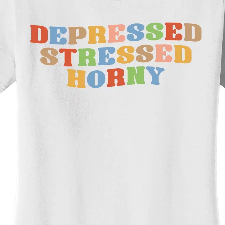 Depressed Stressed Horny Women's T-Shirt