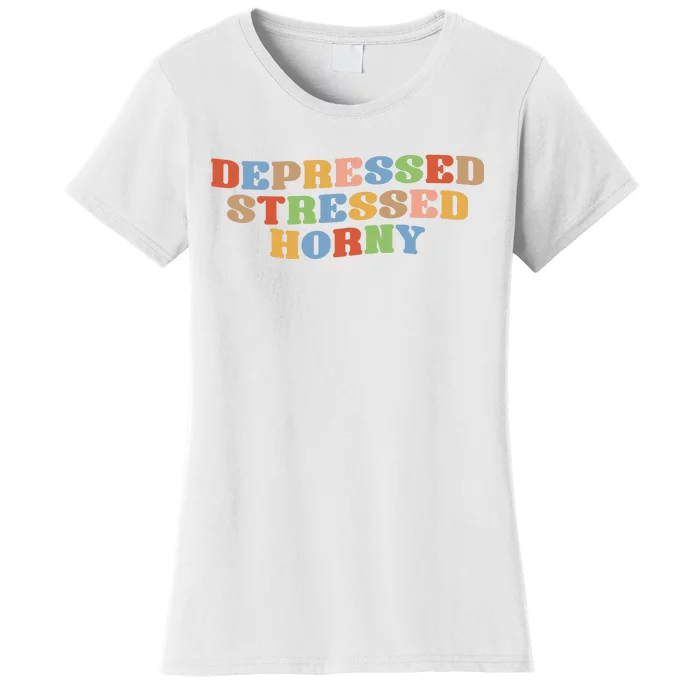 Depressed Stressed Horny Women's T-Shirt