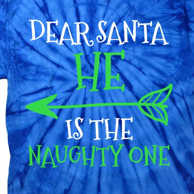 Dear Santa He Is The Naughty One Cool Gift Tie-Dye T-Shirt