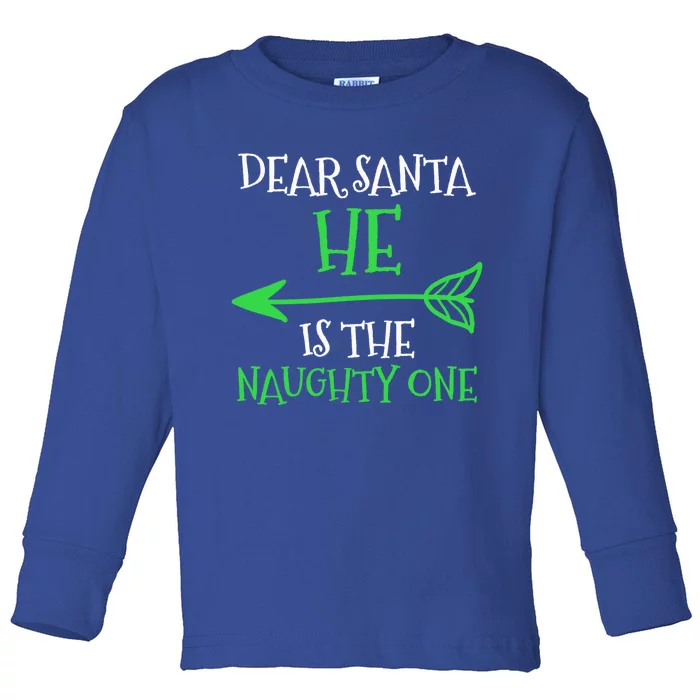 Dear Santa He Is The Naughty One Cool Gift Toddler Long Sleeve Shirt