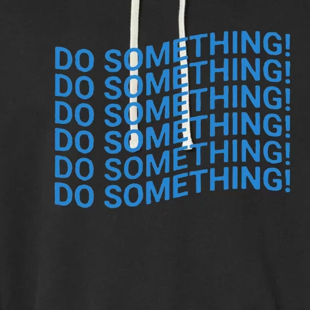 Do Something Harris Waltz Walz 2024 Presidential Election Garment-Dyed Fleece Hoodie