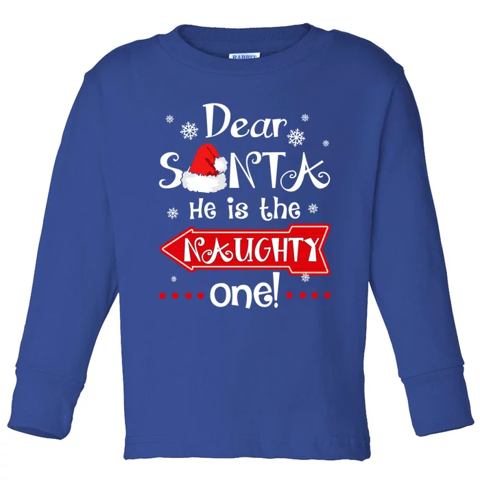 Dear Santa He Is The Naughty One Matching Christmas Great Gift Toddler Long Sleeve Shirt