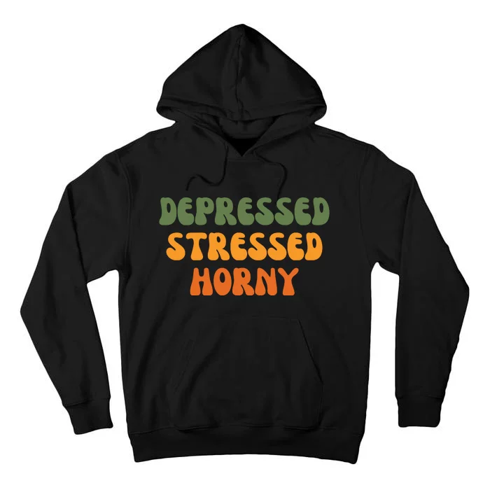 Depressed Stressed Horny Tall Hoodie