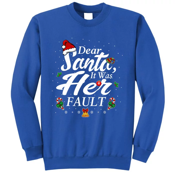 Dear Santa It Was Her Fault Gift Tall Sweatshirt