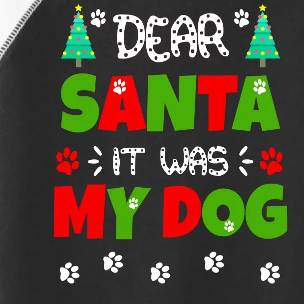 Dear Santa It Was My Dog Funny Naughty Xmas Toddler Fine Jersey T-Shirt