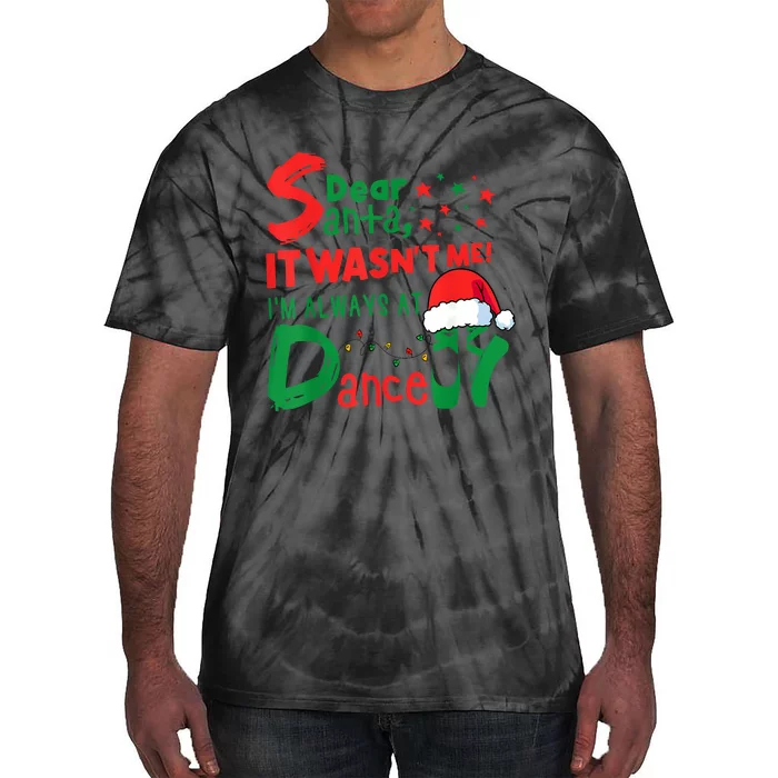 Dear Santa It WasnT Me IM Always At Dance Ballet Christmas Tie-Dye T-Shirt