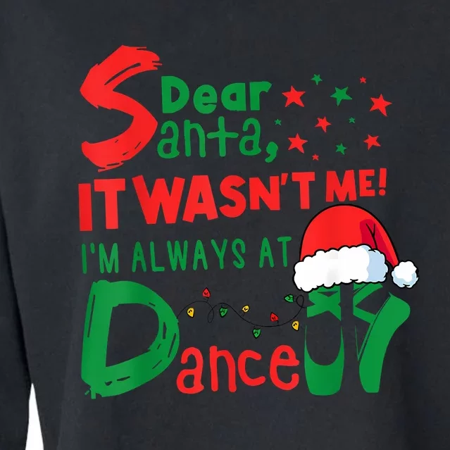 Dear Santa It WasnT Me IM Always At Dance Ballet Christmas Cropped Pullover Crew