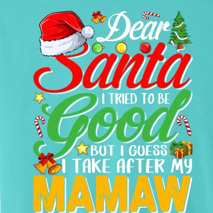 Dear Santa I Tried To Be Good But I Take After My Mamaw Meaningful Gift ChromaSoft Performance T-Shirt