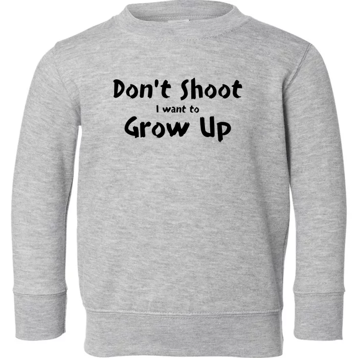 DonT Shut I Want To Grow Up Toddler Sweatshirt