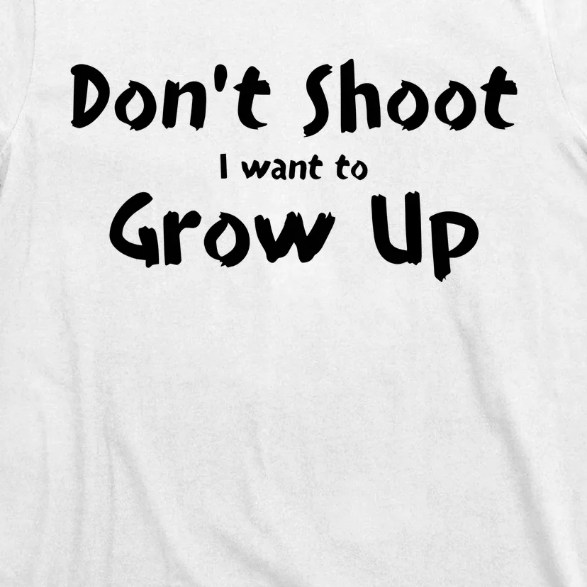 DonT Shut I Want To Grow Up T-Shirt