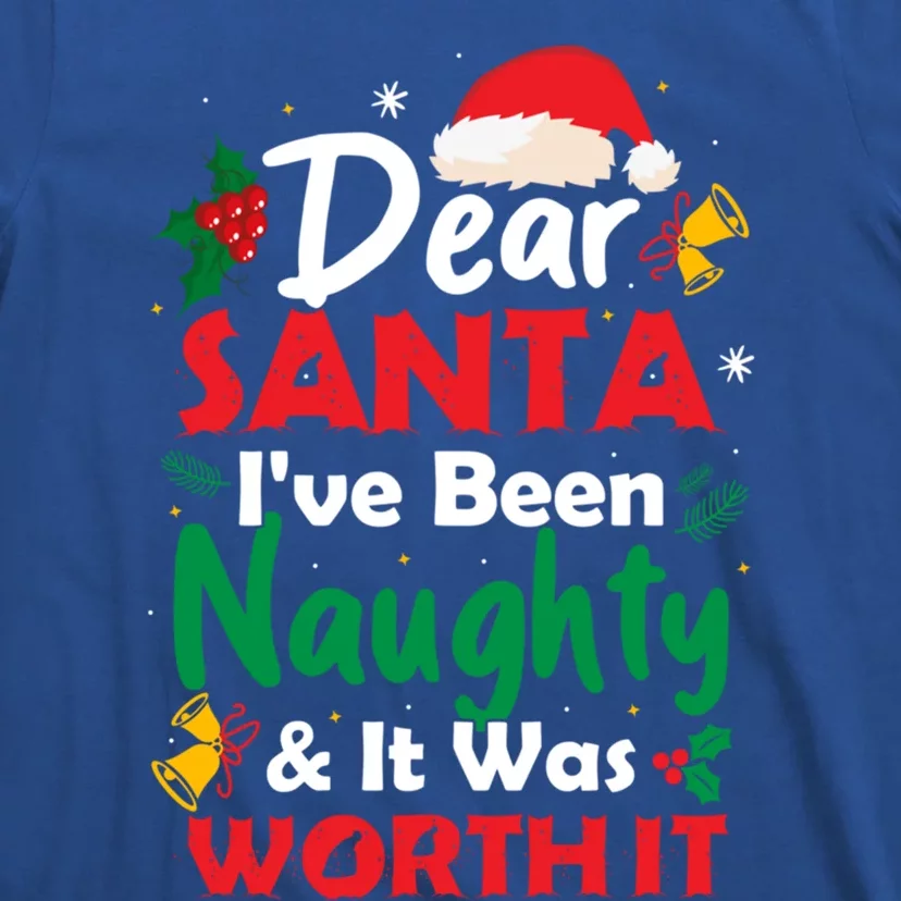 Dear Santa IVe Been Naughty And It Was Worth It Christmas Great Gift T-Shirt