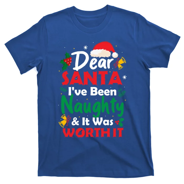 Dear Santa IVe Been Naughty And It Was Worth It Christmas Great Gift T-Shirt