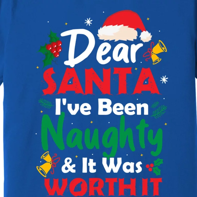 Dear Santa IVe Been Naughty And It Was Worth It Christmas Great Gift Premium T-Shirt