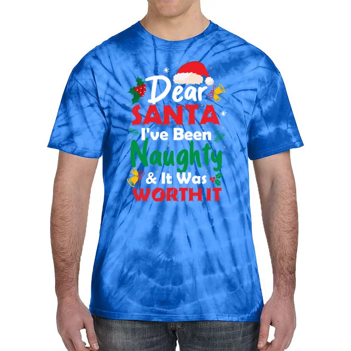 Dear Santa IVe Been Naughty And It Was Worth It Christmas Great Gift Tie-Dye T-Shirt