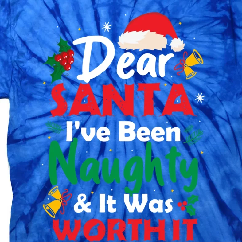 Dear Santa IVe Been Naughty And It Was Worth It Christmas Great Gift Tie-Dye T-Shirt