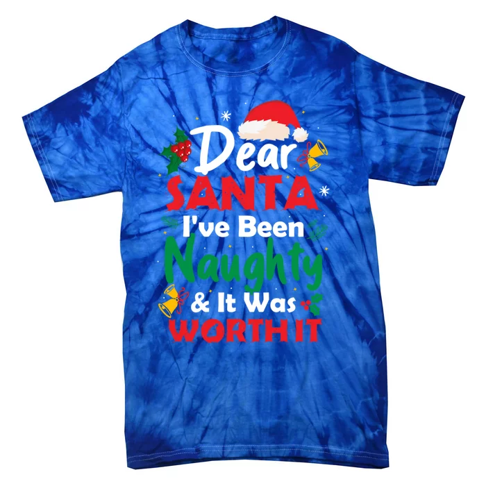 Dear Santa IVe Been Naughty And It Was Worth It Christmas Great Gift Tie-Dye T-Shirt