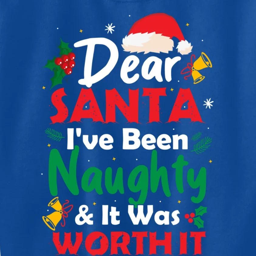 Dear Santa IVe Been Naughty And It Was Worth It Christmas Great Gift Kids Sweatshirt