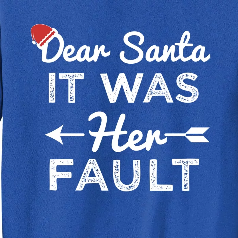 Dear Santa It Was Her Fault Great Gift Tall Sweatshirt