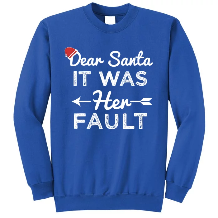 Dear Santa It Was Her Fault Great Gift Tall Sweatshirt