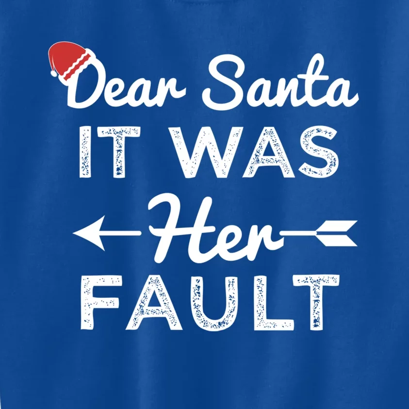 Dear Santa It Was Her Fault Great Gift Kids Sweatshirt